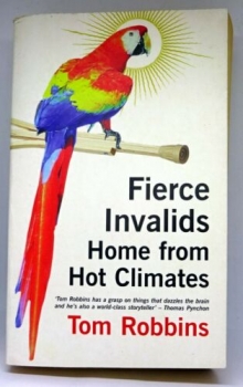 Fierce Invalids Home from Hot Climates von Tom Robbins